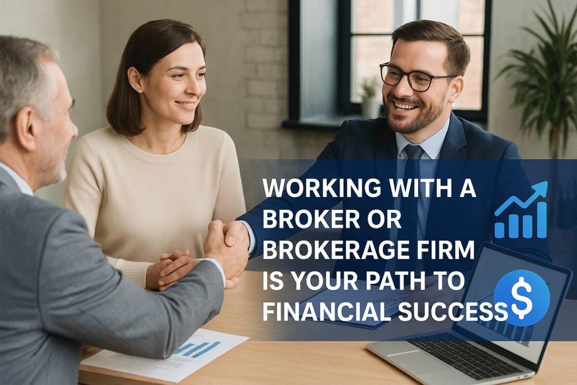 Working with a Broker or Brokerage Firm Is A Path to Success